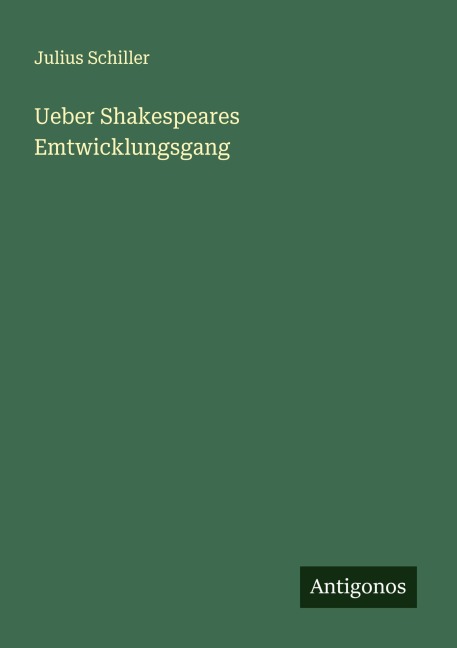 Ueber Shakespeares Emtwicklungsgang - Julius Schiller