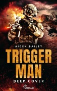 Cover-Bild zum Titel 'Trigger Man - Deep Cover' von 'Aiden Bailey'
