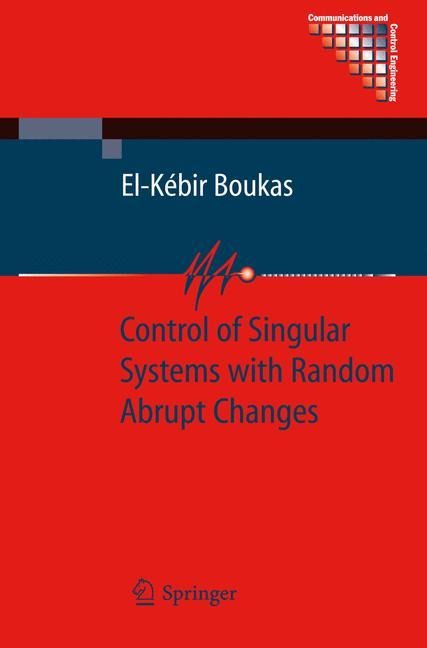 Control of Singular Systems with Random Abrupt Changes - El-Kébir Boukas