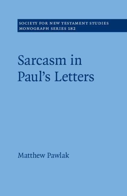Sarcasm in Paul's Letters - Matthew Pawlak