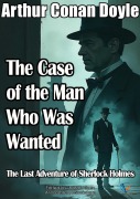 Cover-Bild zum Titel 'The Case of the Man Who Was Wanted' von 'Arthur Conan Doyle'