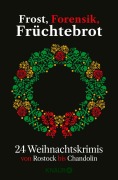 Cover-Bild zum Titel 'Frost, Forensik, Früchtebrot' von 'Regine Kölpin, Moni Reinsch, Cornelia Kuhnert, Justine Pust, Daniel Holbe'