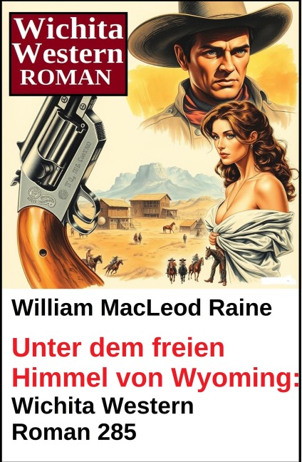 Unter dem freien Himmel von Wyoming: Wichita Western Roman 285 - William Macleod Raine