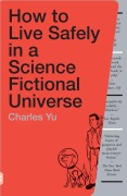Cover-Bild zum Titel 'How to Live Safely in a Science Fictional Universe' von 'Charles Yu'