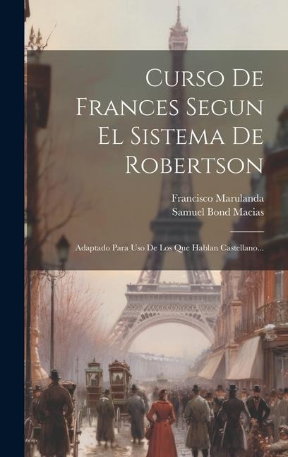 Curso De Frances Segun El Sistema De Robertson: Adaptado Para Uso De Los Que Hablan Castellano... - Francisco Marulanda