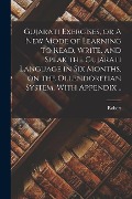 Cover-Bild zum Titel 'Gujarati Exercises, or A New Mode of Learning to Read, Write, and Speak the Gujarati Language in Six Months, on the Ollendorffian System. With Appendi' von 'Robert Young'
