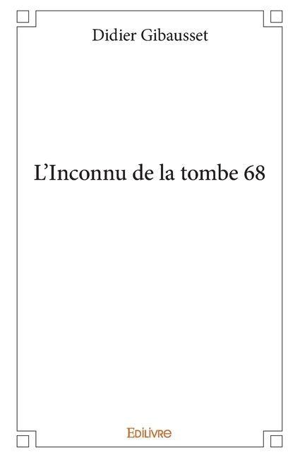 L'Inconnu de la tombe 68 - Didier Gibausset