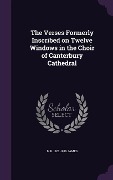 Cover-Bild zum Titel 'The Verses Formerly Inscribed on Twelve Windows in the Choir of Canterbury Cathedral' von 'M R James'