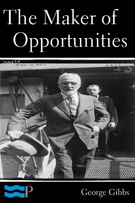 The Maker of Opportunities - George Gibbs