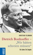 Cover-Bild zum Titel 'Dietrich Bonhoeffer - "Wir hätten schreien müssen"' von 'Christian Feldmann'