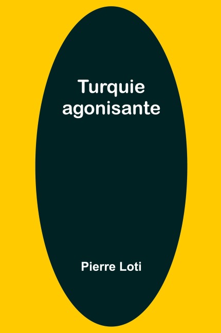 Turquie agonisante - Pierre Loti