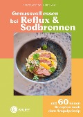 Genussvoll essen bei Reflux und Sodbrennen - Andrea Grossmann, Martin Riegler