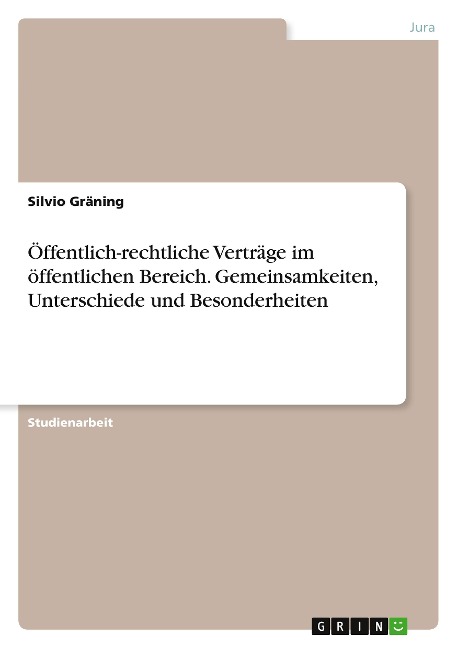 Öffentlich-rechtliche Verträge im öffentlichen Bereich. Gemeinsamkeiten, Unterschiede und Besonderheiten - Silvio Gräning