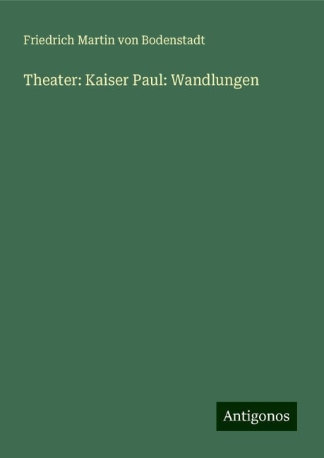 Theater: Kaiser Paul: Wandlungen - Friedrich Martin Von Bodenstadt