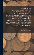Cover-Bild zum Titel 'Mémoires Numismatiques De L'ordre Souverain De Saint Jean De Jérusalem, Illustrées Avec Les Médailles Et Monnaies Frappées Par Les Grands Maîtes De L'order...' von 'Édouard Henri Furse'