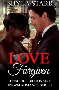 Love Forgiven (Tenacious Billionaire BWWM Romance Series, #2) - Shyla Starr