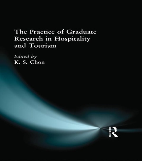 The Practice of Graduate Research in Hospitality and Tourism - Kaye Sung Chon