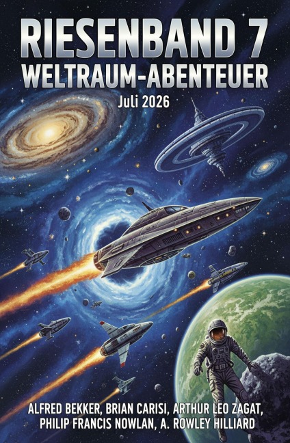 Riesenband 7 Weltraum-Abenteuer Juli 2026 - Alfred Bekker, Brian Carisi, Arthur Leo Zagat, A. Rowley Hilliard, Philip Francis Nowlan