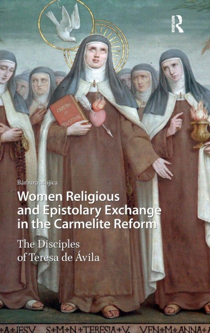 Women Religious and Epistolary Exchange in the Carmelite Reform - Bárbara Mujica