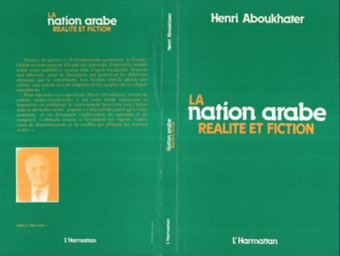 La Nation arabe, réalité et fiction - Aboukhater H.