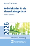 Cover-Bild zum Titel 'Kodierleitfaden für die Viszeralchirurgie 2026' von 'Markus Thalheimer'