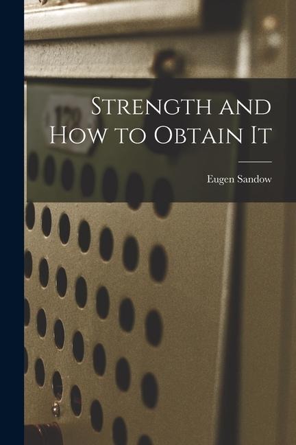 Strength and How to Obtain It - Eugen Sandow