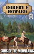 Cover-Bild zum Titel 'Guns of the Mountains' von 'Robert E. Howard'