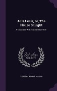 Cover-Bild zum Titel 'Aula Lucis, or, The House of Light: A Discourse Written in the Year 1651' von 'Thomas Vaughan'