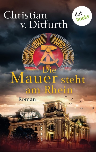 Die Mauer steht am Rhein - Christian V. Ditfurth
