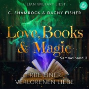 Cover-Bild zum Titel 'Erbe einer verbotenen Liebe: Love, Books & Magic - Sammelband 3 (Sammelbände Love, Books & Magic)' von 'Dagny Fisher, C. Shamrock'