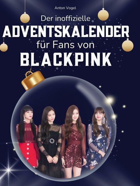 Der inoffizielle Adventskalender für alle Fans von Blackpink - Anton Vogel