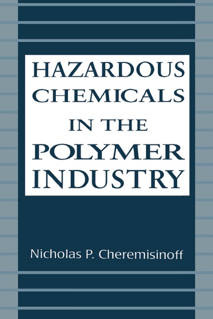 Hazardous Chemicals in the Polymer Industry - Nicholas P. Cheremisinoff