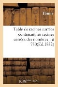 Table de Racines Carrées Contenant Les Racines Carrées Des Nombres 1 À 750 - Étienne