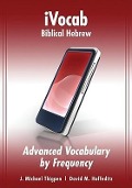 Ivocab Biblical Hebrew: Advanced Vocabulary by Frequency - J Michael Thigpen