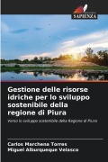 Cover-Bild zum Titel 'Gestione delle risorse idriche per lo sviluppo sostenibile della regione di Piura' von 'Carlos Marchena Torres, Miguel Alburqueque Velasco'