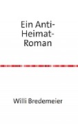 Cover-Bild zum Titel 'Ein Anti-Heimat-Roman' von 'Willi Bredemeier'