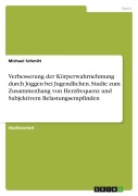 Cover-Bild zum Titel 'Verbesserung der Körperwahrnehmung durch Joggen bei Jugendlichen. Studie zum Zusammenhang von Herzfrequenz und Subjektivem Belastungsempfinden' von 'Michael Schmitt'