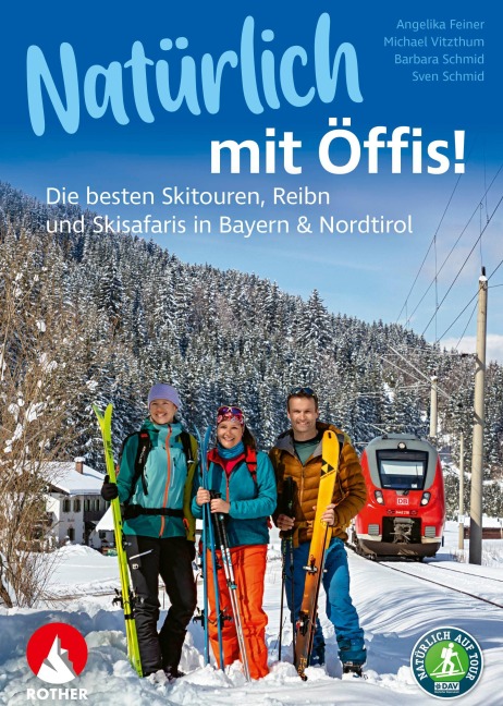 Natürlich mit Öffis! Die besten Skitouren, Reibn und Skisafaris in Bayern & Nordtirol - Michael Vitzthum, Angelika Feiner, Barbara Schmid, Sven Schmid