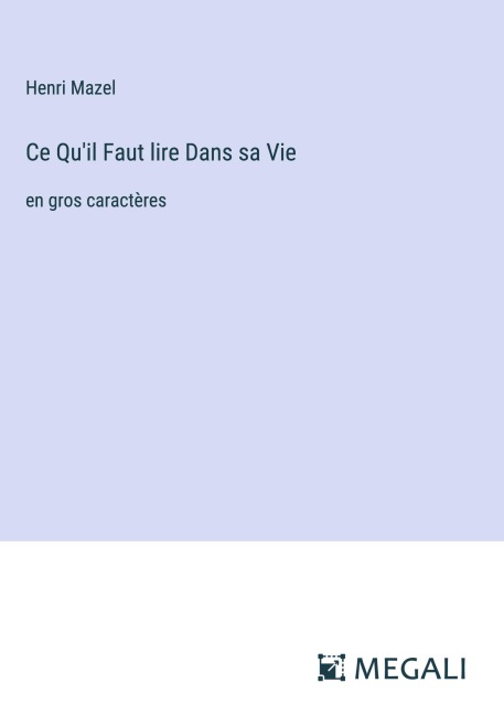 Ce Qu'il Faut lire Dans sa Vie - Henri Mazel