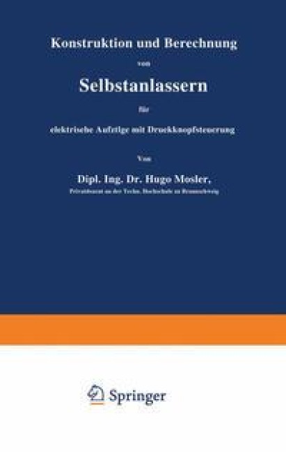 Konstruktion und Berechnung von Selbstanlassern für elektrische Aufzüge mit Druckknopfsteuerung - Hugo Mosler