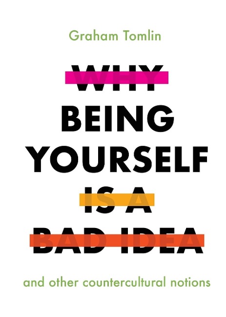 Why Being Yourself Is a Bad Idea - Graham Tomlin