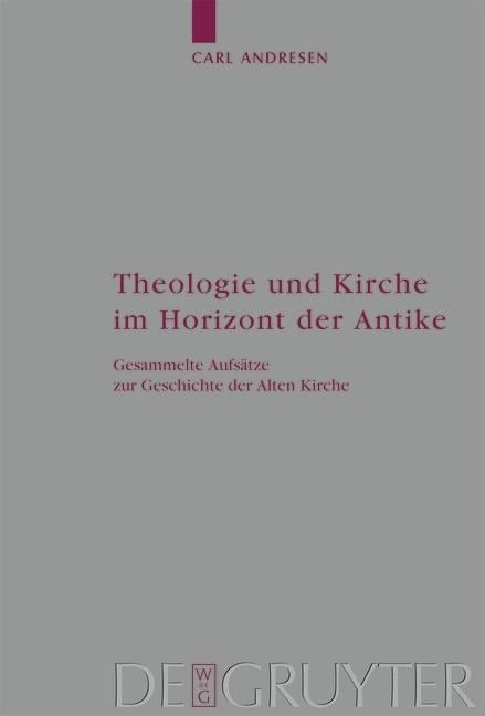 Theologie und Kirche im Horizont der Antike - Carl Andresen