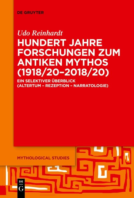 Hundert Jahre Forschungen zum antiken Mythos (1918/20-2018/20) - Udo Reinhardt