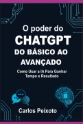 O Poder Do Chatgpt Do Básico Ao Avançado - Carlos Peixoto