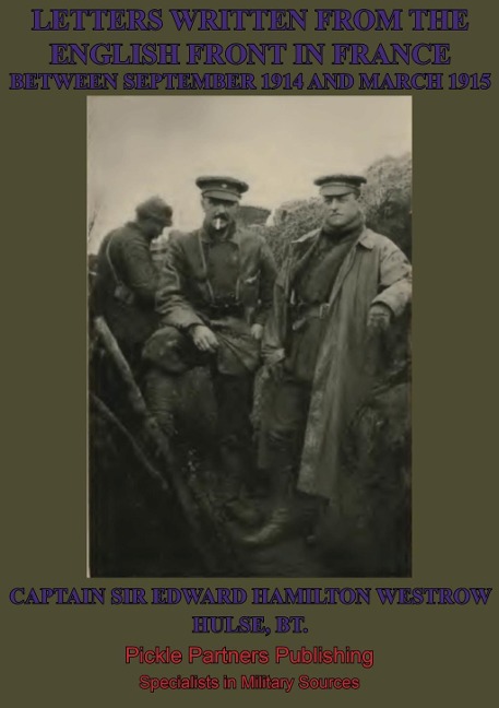 Letters Written From The English Front In France Between September 1914 And March 1915 - Captain Edward Hamilton Westrow Hulse