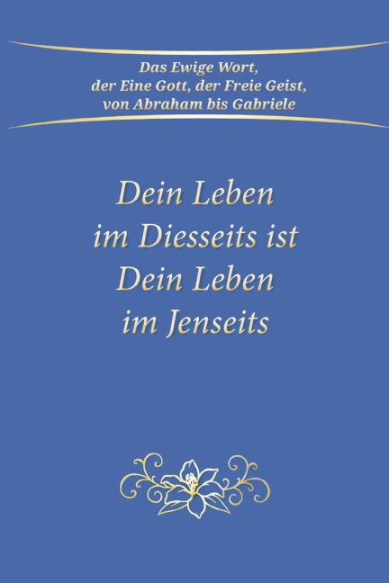 Dein Leben im Diesseits ist Dein Leben im Jenseits - Gabriele