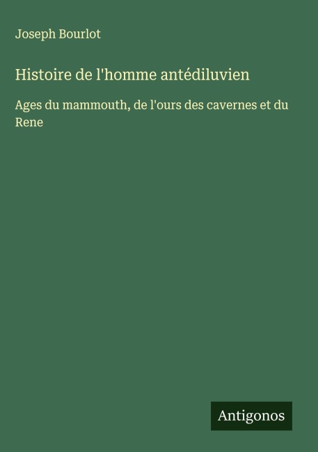 Histoire de l'homme antédiluvien - Joseph Bourlot