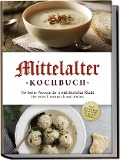 Cover-Bild zum Titel 'Mittelalter Kochbuch: Die besten Rezepte der mittelalterlichen Küche für jeden Geschmack und Anlass - inkl. Bauernspeisen, Herrenbroten, Desserts & Getränken' von 'Konstantin Drescher'