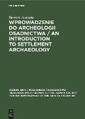 Wprowadzenie do Archeologii Osadnictwa / An Introduction to Settlement Archaeology - Herbert Jankuhn