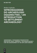 Cover-Bild zum Titel 'Wprowadzenie do Archeologii Osadnictwa / An Introduction to Settlement Archaeology' von 'Herbert Jankuhn'